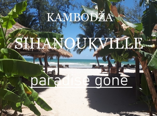 KAMBODŽA Sihanoukville - zničený raj